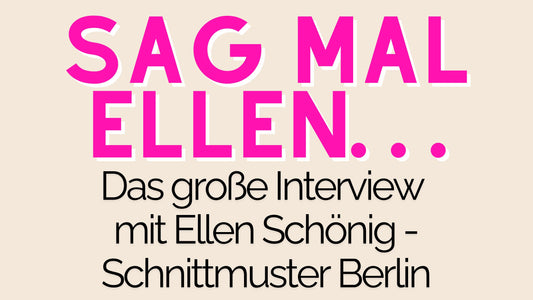 Das große Interview mit Ellen Schönig - Schnittmuster Berlin